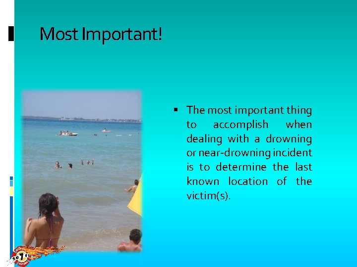 Most Important! The most important thing to accomplish when dealing with a drowning or