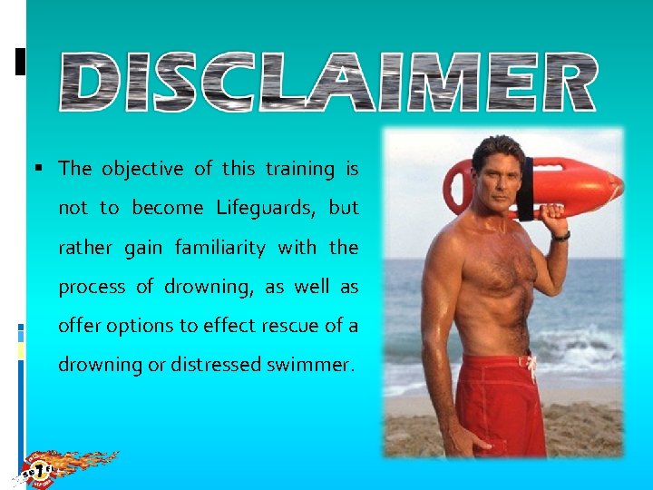  The objective of this training is not to become Lifeguards, but rather gain