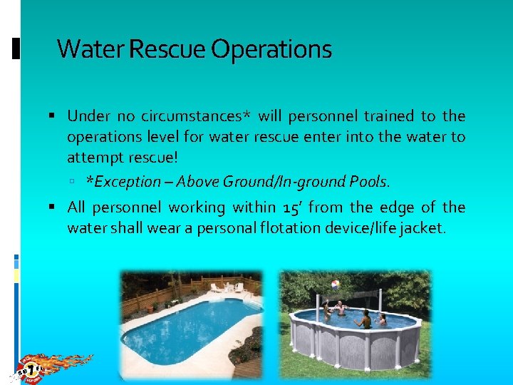 Water Rescue Operations Under no circumstances* will personnel trained to the operations level for