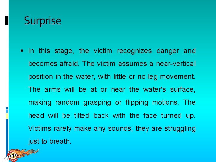 Surprise In this stage, the victim recognizes danger and becomes afraid. The victim assumes
