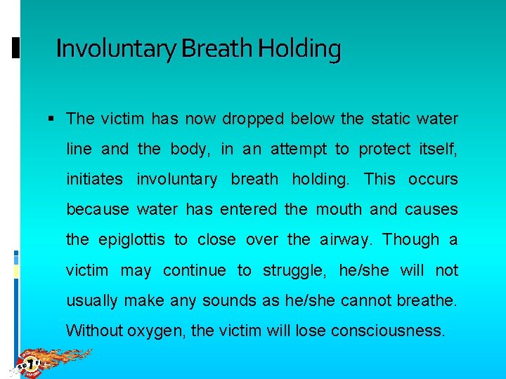 Involuntary Breath Holding The victim has now dropped below the static water line and