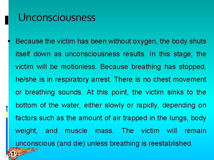 Unconsciousness Because the victim has been without oxygen, the body shuts itself down as