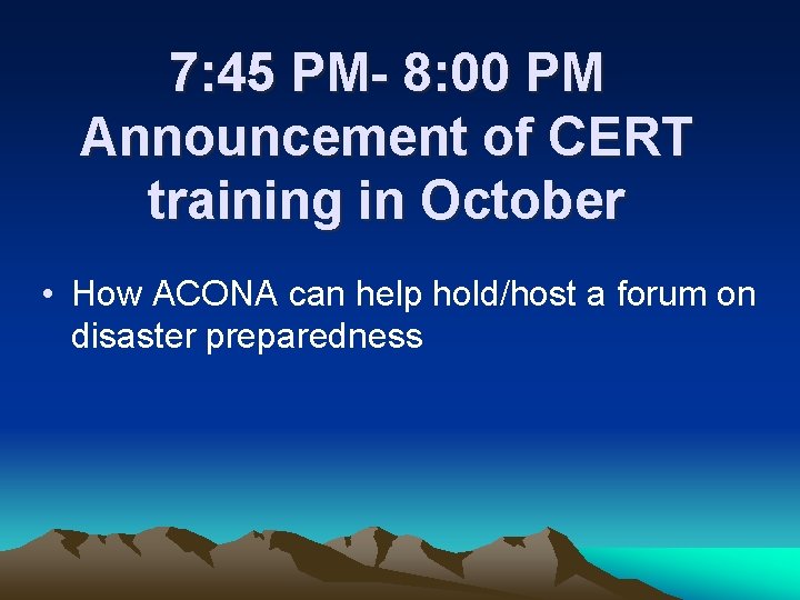 7: 45 PM- 8: 00 PM Announcement of CERT training in October • How