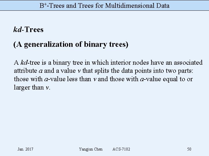 B+-Trees and Trees for Multidimensional Data kd-Trees (A generalization of binary trees) A kd-tree