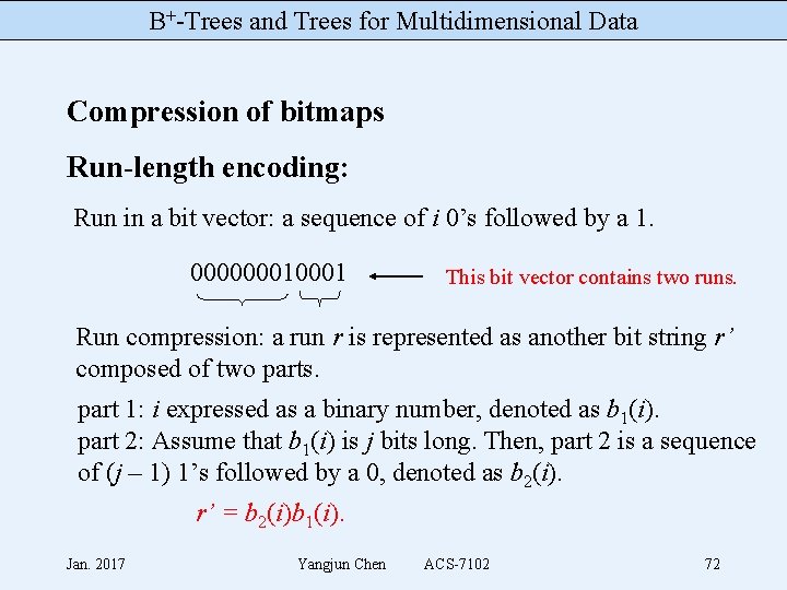 B+-Trees and Trees for Multidimensional Data Compression of bitmaps Run-length encoding: Run in a
