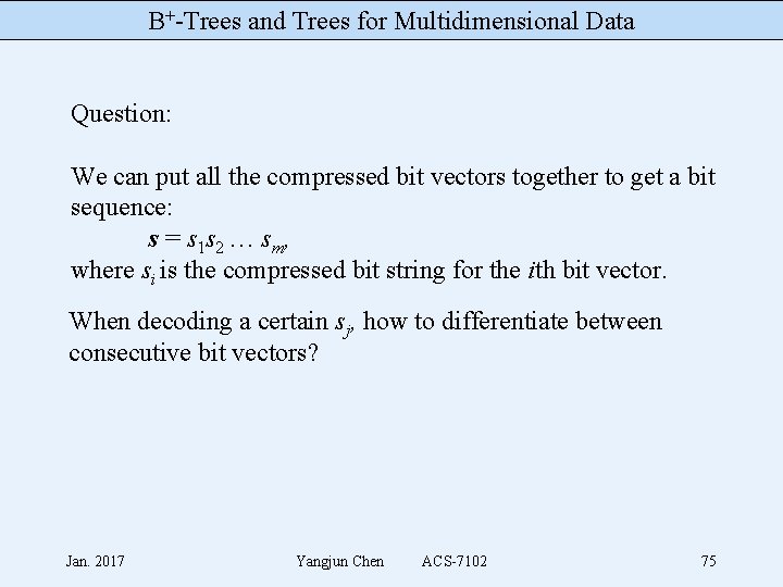 B+-Trees and Trees for Multidimensional Data Question: We can put all the compressed bit