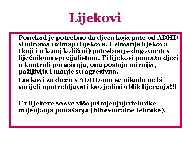 Lijekovi Ponekad je potrebno da djeca koja pate od ADHD sindroma uzimaju lijekove. Uzimanje