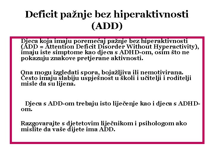 Deficit pažnje bez hiperaktivnosti (ADD) Djeca koja imaju poremećaj pažnje bez hiperaktivnosti (ADD =