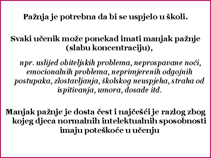 Pažnja je potrebna da bi se uspjelo u školi. Svaki učenik može ponekad imati