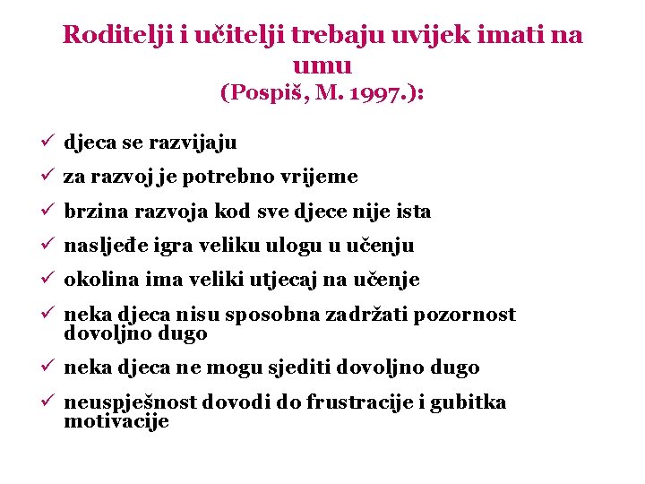 Roditelji i učitelji trebaju uvijek imati na umu (Pospiš, M. 1997. ): ü djeca