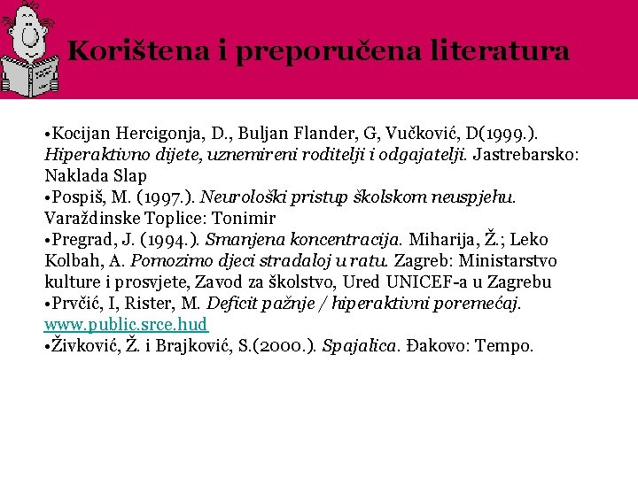 Korištena i preporučena literatura • Kocijan Hercigonja, D. , Buljan Flander, G, Vučković, D(1999.