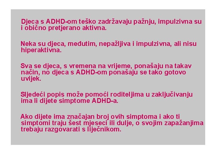 Djeca s ADHD-om teško zadržavaju pažnju, impulzivna su i obično pretjerano aktivna. Neka su