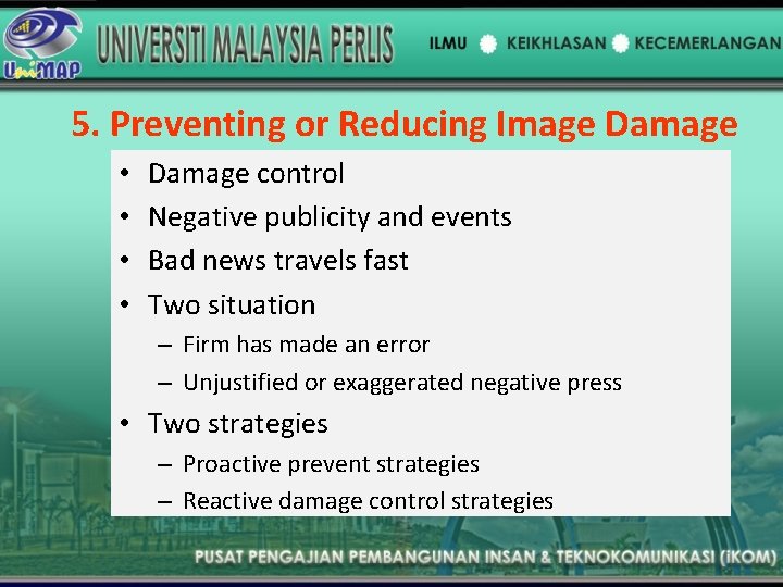 5. Preventing or Reducing Image Damage • • Damage control Negative publicity and events