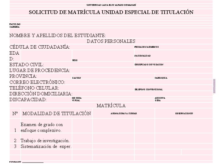  UNIVERSIDAD LAICA ELOY ALFARO DE MANABÍ SOLICITUD DE MATRÍCULA UNIDAD ESPECIAL DE TITULACIÓN