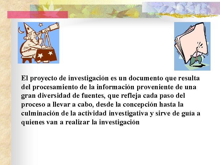 El proyecto de investigación es un documento que resulta del procesamiento de la información