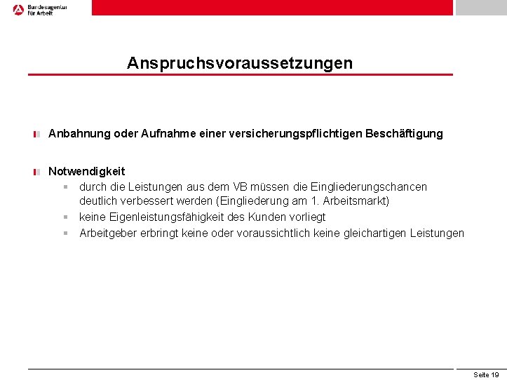 Anspruchsvoraussetzungen Anbahnung oder Aufnahme einer versicherungspflichtigen Beschäftigung Notwendigkeit § durch die Leistungen aus dem