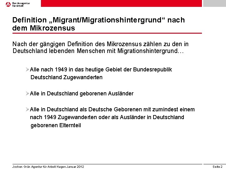 Definition „Migrant/Migrationshintergrund“ nach dem Mikrozensus Nach der gängigen Definition des Mikrozensus zählen zu den