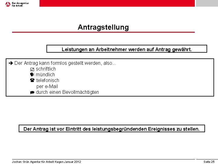 Antragstellung Leistungen an Arbeitnehmer werden auf Antrag gewährt. Der Antrag kann formlos gestellt werden,