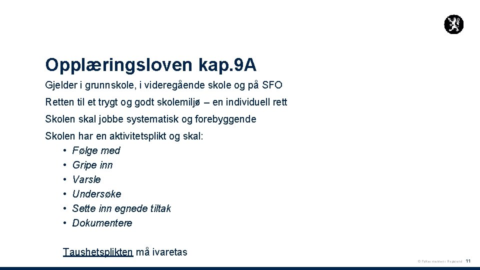 Opplæringsloven kap. 9 A Gjelder i grunnskole, i videregående skole og på SFO Retten