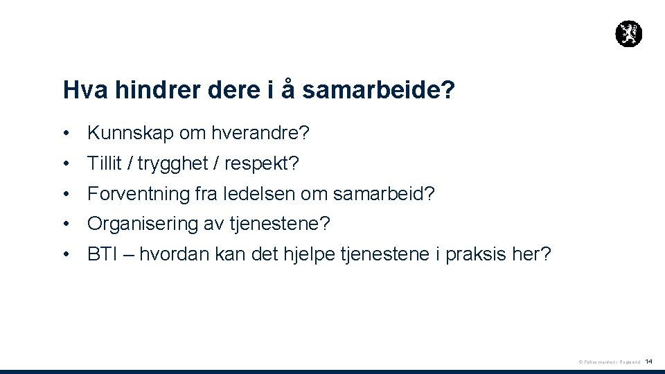 Hva hindrer dere i å samarbeide? • Kunnskap om hverandre? • Tillit / trygghet