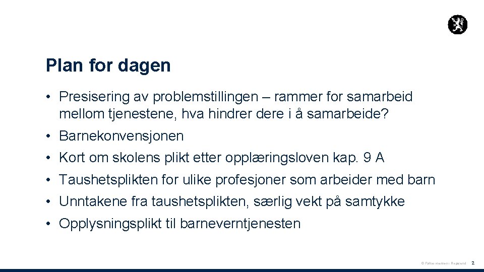 Plan for dagen • Presisering av problemstillingen – rammer for samarbeid mellom tjenestene, hva