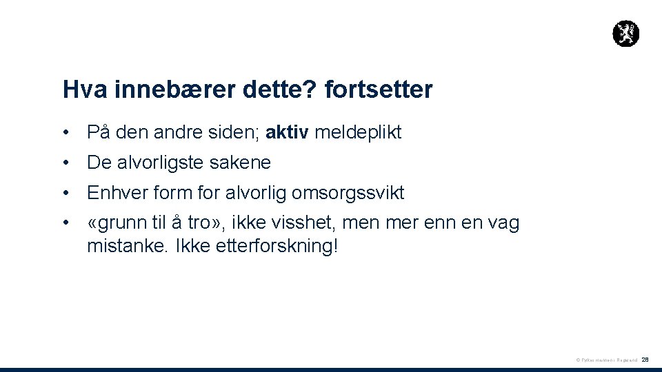 Hva innebærer dette? fortsetter • På den andre siden; aktiv meldeplikt • De alvorligste