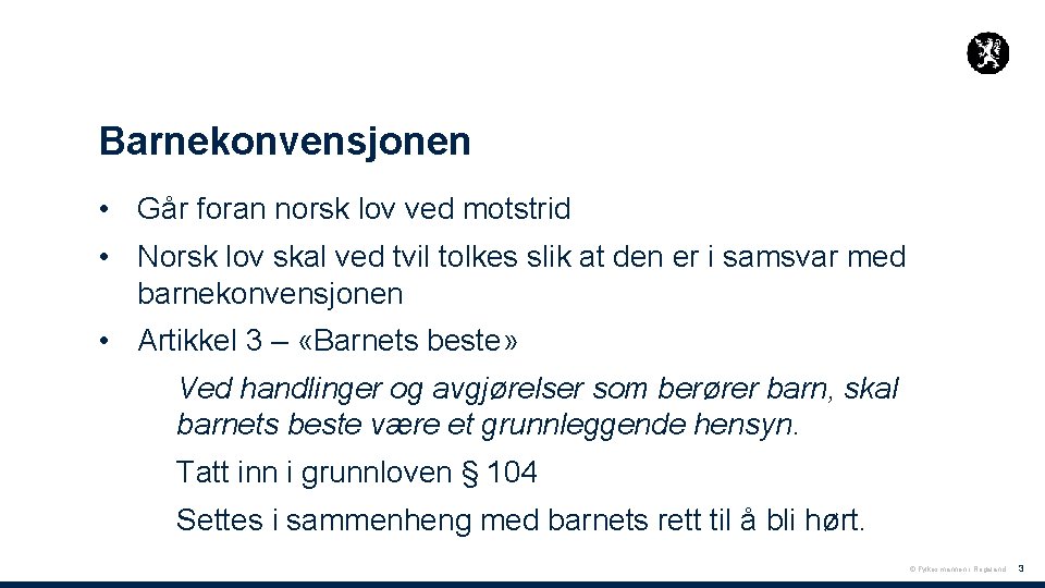 Barnekonvensjonen • Går foran norsk lov ved motstrid • Norsk lov skal ved tvil