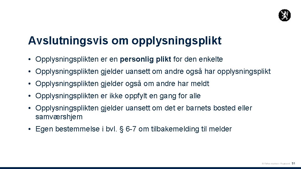 Avslutningsvis om opplysningsplikt • Opplysningsplikten er en personlig plikt for den enkelte • Opplysningsplikten