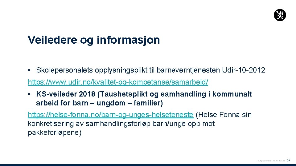 Veiledere og informasjon • Skolepersonalets opplysningsplikt til barneverntjenesten Udir-10 -2012 https: //www. udir. no/kvalitet-og-kompetanse/samarbeid/