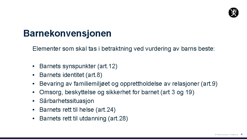 Barnekonvensjonen Elementer som skal tas i betraktning ved vurdering av barns beste: • •