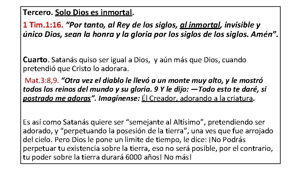 Tercero. Solo Dios es inmortal. 1 Tim. 1: 16. “Por tanto, al Rey de