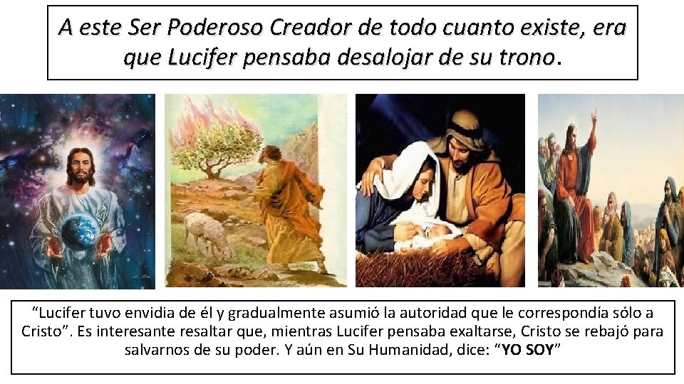 A este Ser Poderoso Creador de todo cuanto existe, era que Lucifer pensaba desalojar