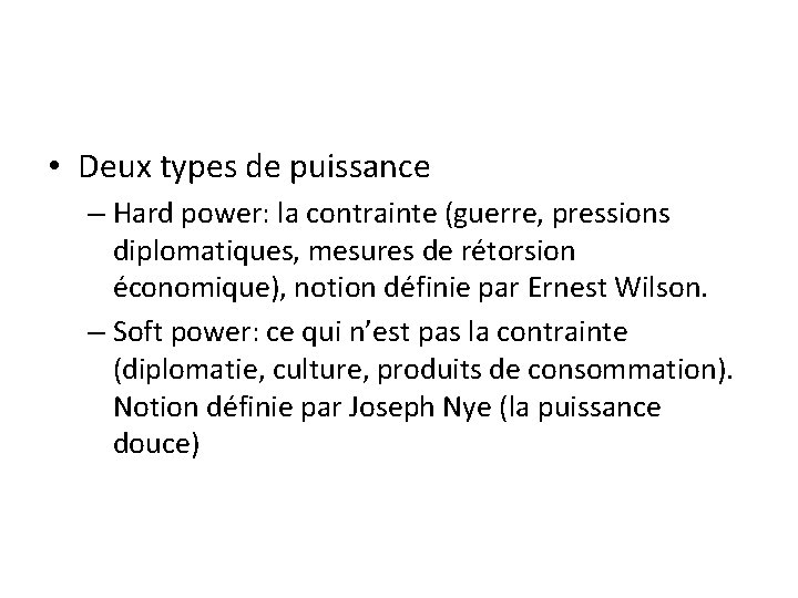  • Deux types de puissance – Hard power: la contrainte (guerre, pressions diplomatiques,