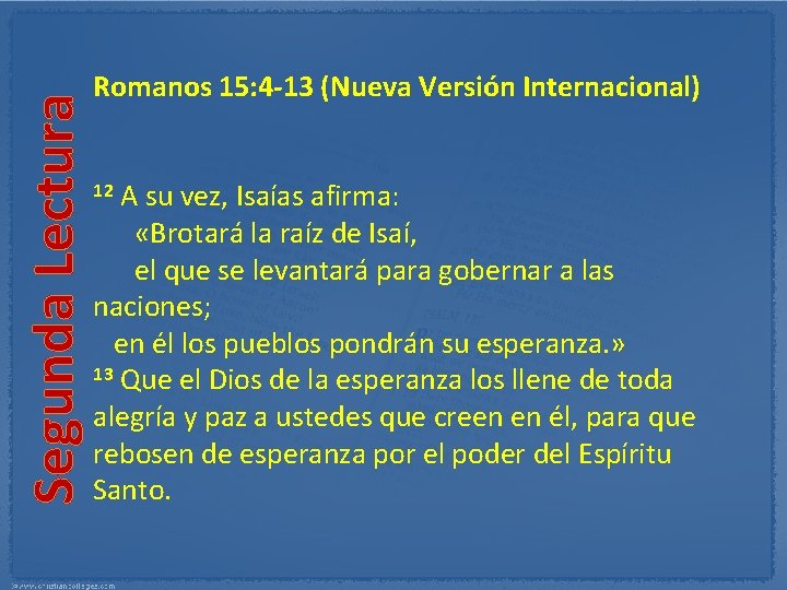 Segunda Lectura Romanos 15: 4 13 (Nueva Versión Internacional) 12 A su vez, Isaías