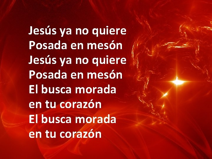 Jesús ya no quiere Posada en mesón El busca morada en tu corazón 