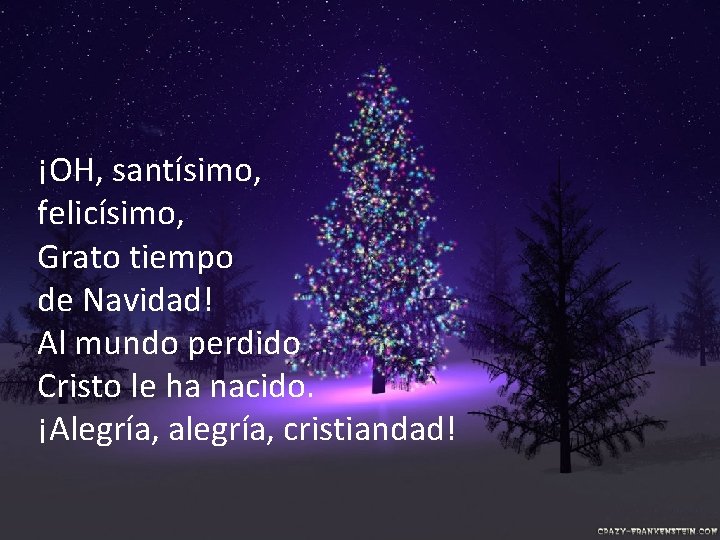 ¡OH, santísimo, felicísimo, Grato tiempo de Navidad! Al mundo perdido Cristo le ha nacido.