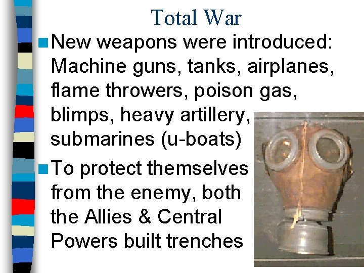 Total War n New weapons were introduced: Machine guns, tanks, airplanes, flame throwers, poison