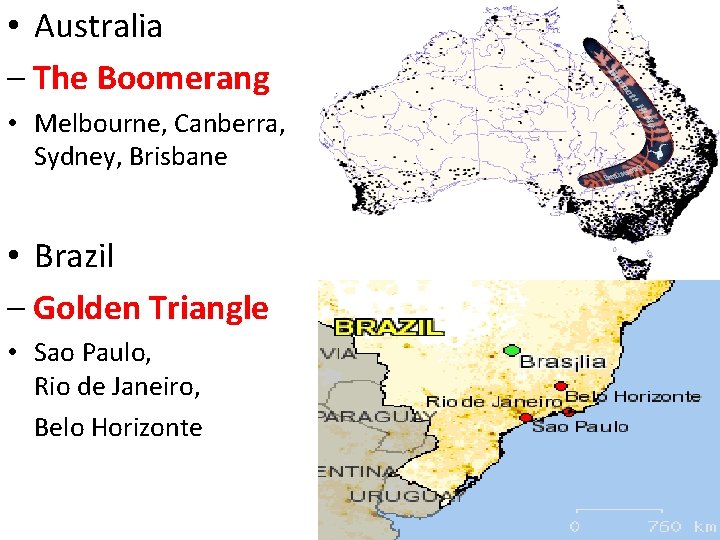  • Australia – The Boomerang • Melbourne, Canberra, Sydney, Brisbane • Brazil –