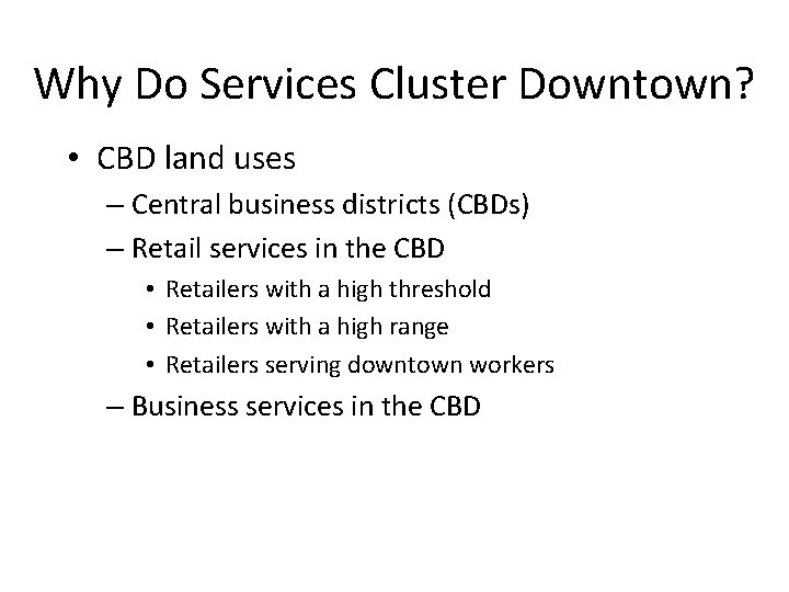 Why Do Services Cluster Downtown? • CBD land uses – Central business districts (CBDs)