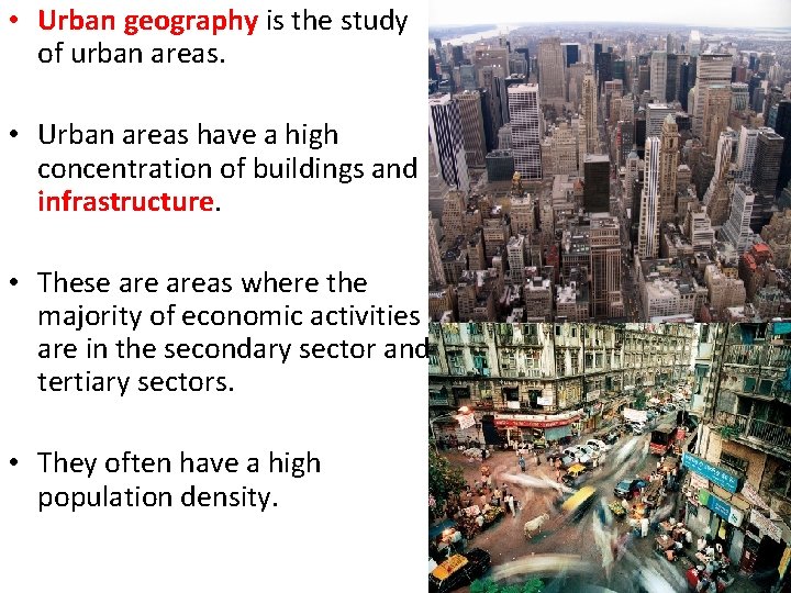  • Urban geography is the study of urban areas. • Urban areas have