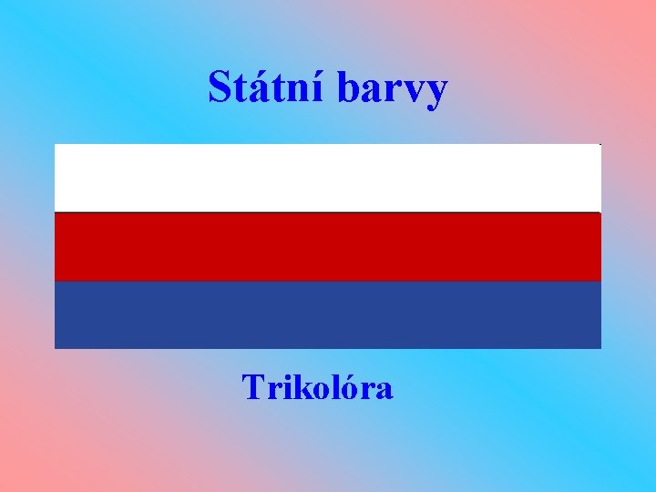 Státní barvy Trikolóra Státní barvy Trikolóra