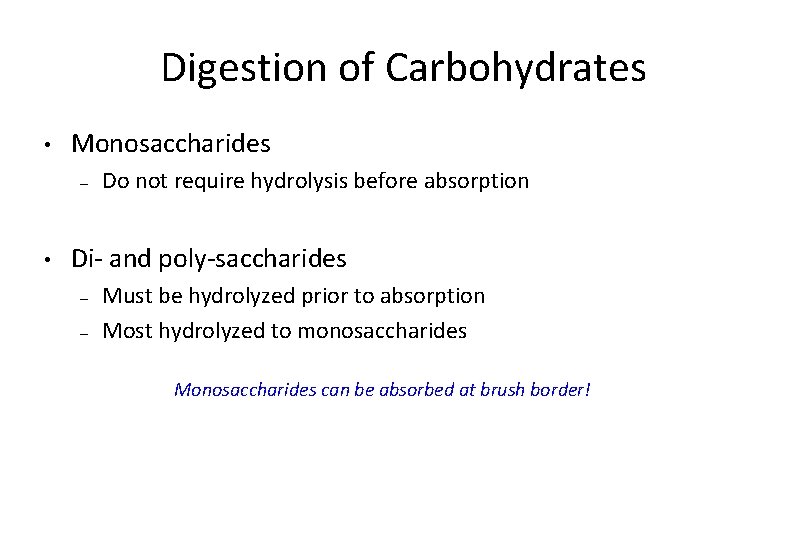 Digestion of Carbohydrates • Monosaccharides – • Do not require hydrolysis before absorption Di-