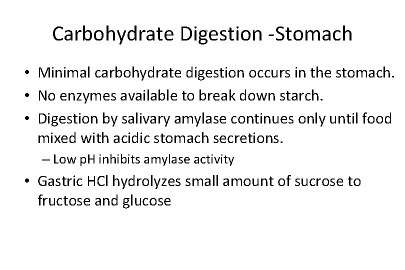 Carbohydrate Digestion -Stomach • Minimal carbohydrate digestion occurs in the stomach. • No enzymes