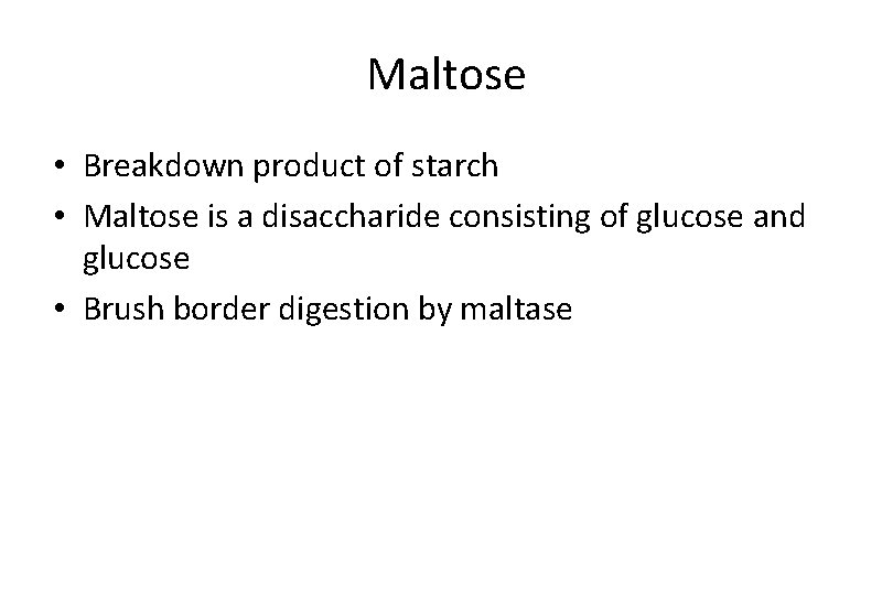 Maltose • Breakdown product of starch • Maltose is a disaccharide consisting of glucose