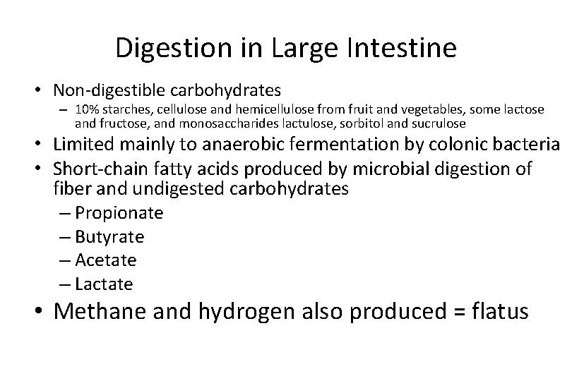 Digestion in Large Intestine • Non-digestible carbohydrates – 10% starches, cellulose and hemicellulose from