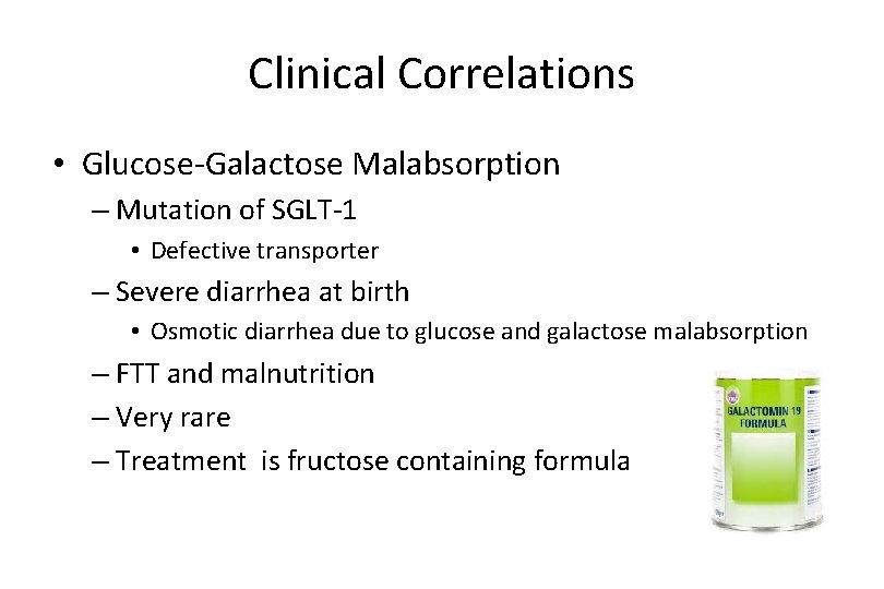 Clinical Correlations • Glucose-Galactose Malabsorption – Mutation of SGLT-1 • Defective transporter – Severe