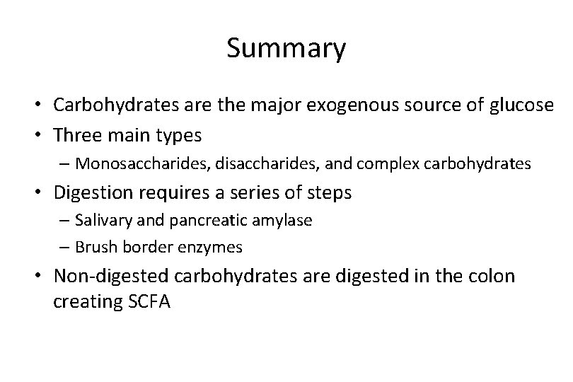 Summary • Carbohydrates are the major exogenous source of glucose • Three main types