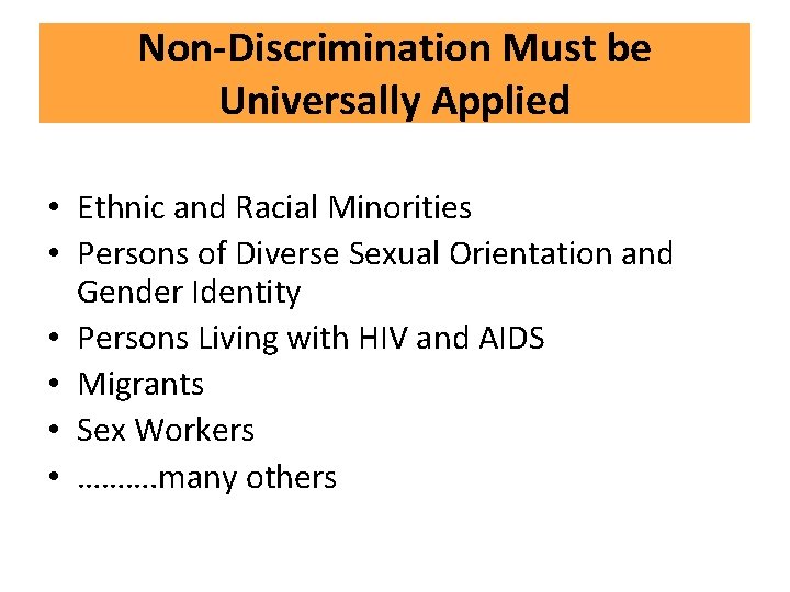 Non-Discrimination Must be Universally Applied • Ethnic and Racial Minorities • Persons of Diverse