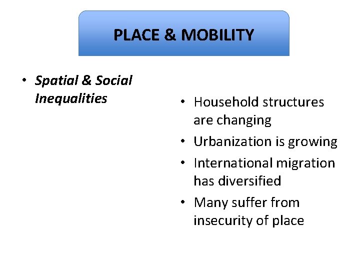 PLACE & MOBILITY Dignity • Spatial & Social Inequalities • Household structures are changing