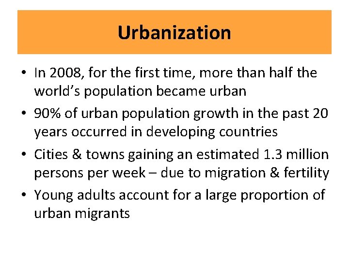 Urbanization • In 2008, for the first time, more than half the world’s population